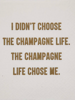 Mary Phillips Designs Cocktail : I didn't choose the champagne life.