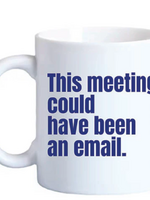 Mary Phillips Designs Mug : This meeting could ...