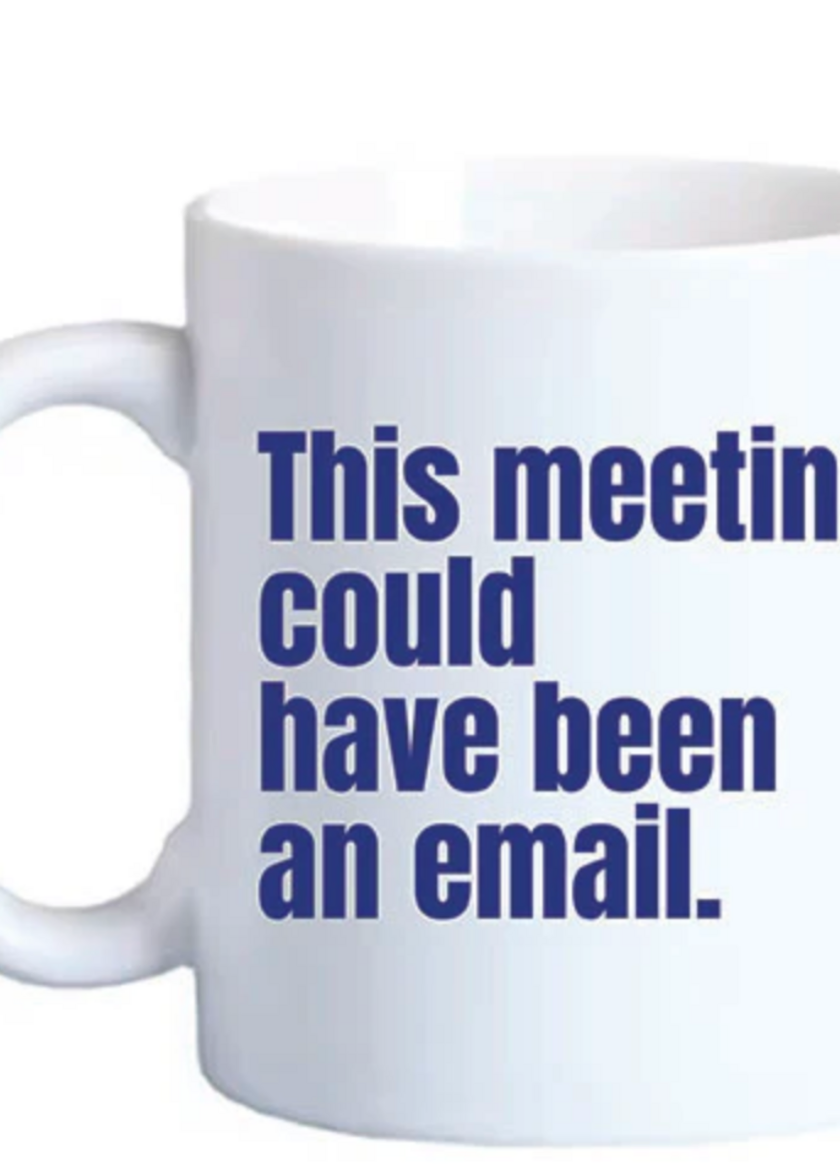 Mary Phillips Designs Mug : This meeting could ...