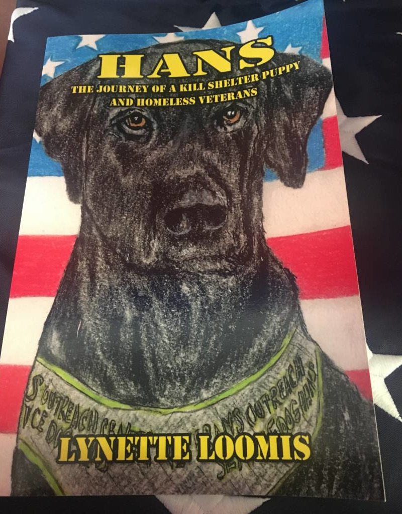 Hans, The Journey of A Kill Shelter Puppy and Homeless Veterans By Lynette Loomis