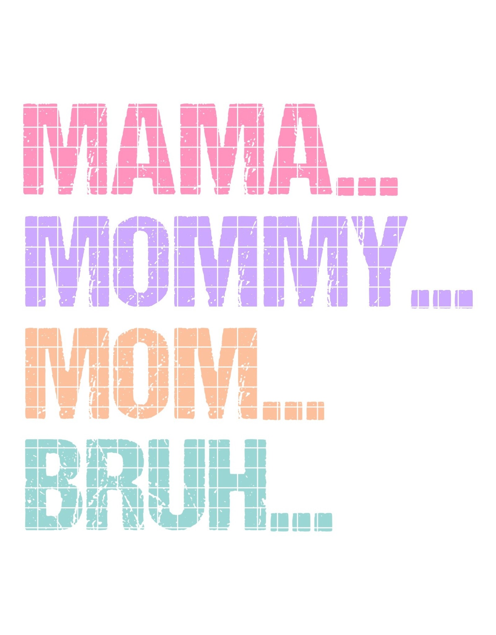 DTF Print-320* 12secs Cold Peel- Mama...Bruh