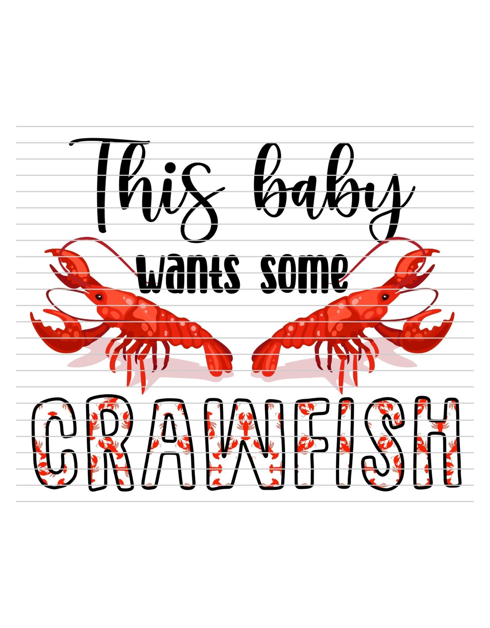 DTF Print-320* 12secs Cold Peel- Baby Wants Crawfish