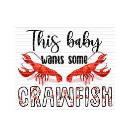 DTF Print-320* 12secs Cold Peel- Baby Wants Crawfish