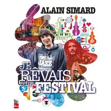Je rêvais d'un festival - Alain Simard (Livre)
