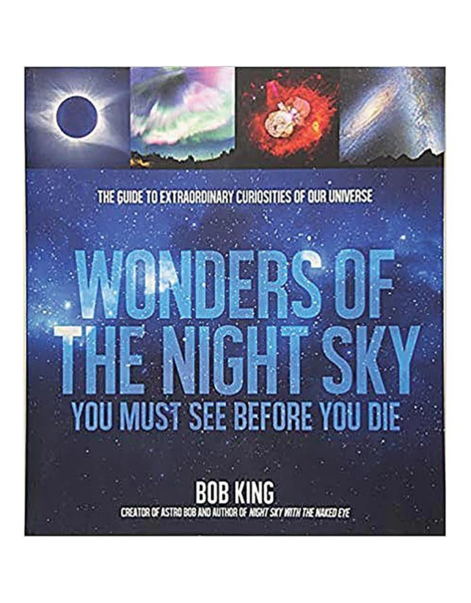 Macmillan Publishers Wonders of the Night Sky You Must See Before You Die by Bob King