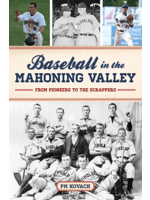 ARCADIA PUBLISHING BASEBALL IN THE MAHONING VALLEY; FROM PIONEERS TO THE SCRAPPERS
