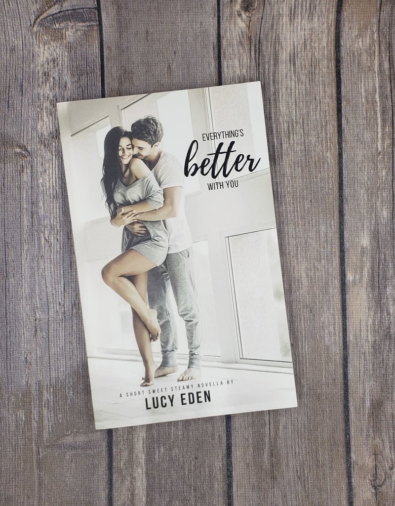 Everything's Better With You, #1 by Lucy Eden
