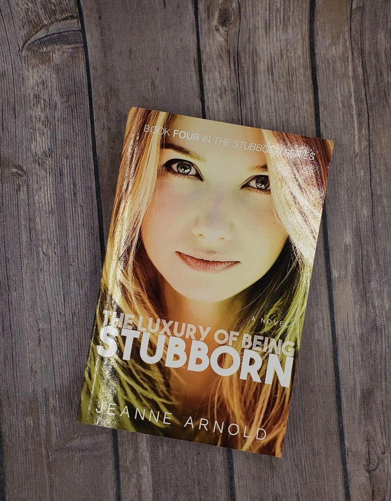 The Luxury of Being Stubborn, #4 by Jeanne Arnold