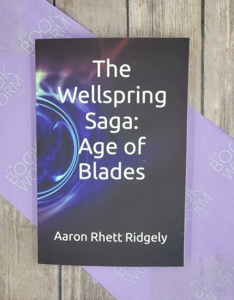 The Wellspring Saga: Age of Blades, #1 by Aaron Rhett Ridgely