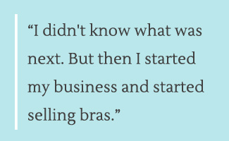 I started selling bras.