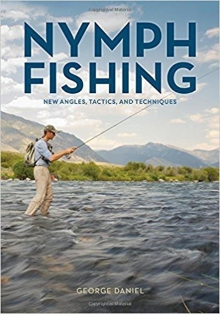 Anglers Books Nymph Fishing, New Angles, Tactics, and Techniques by George Daniel