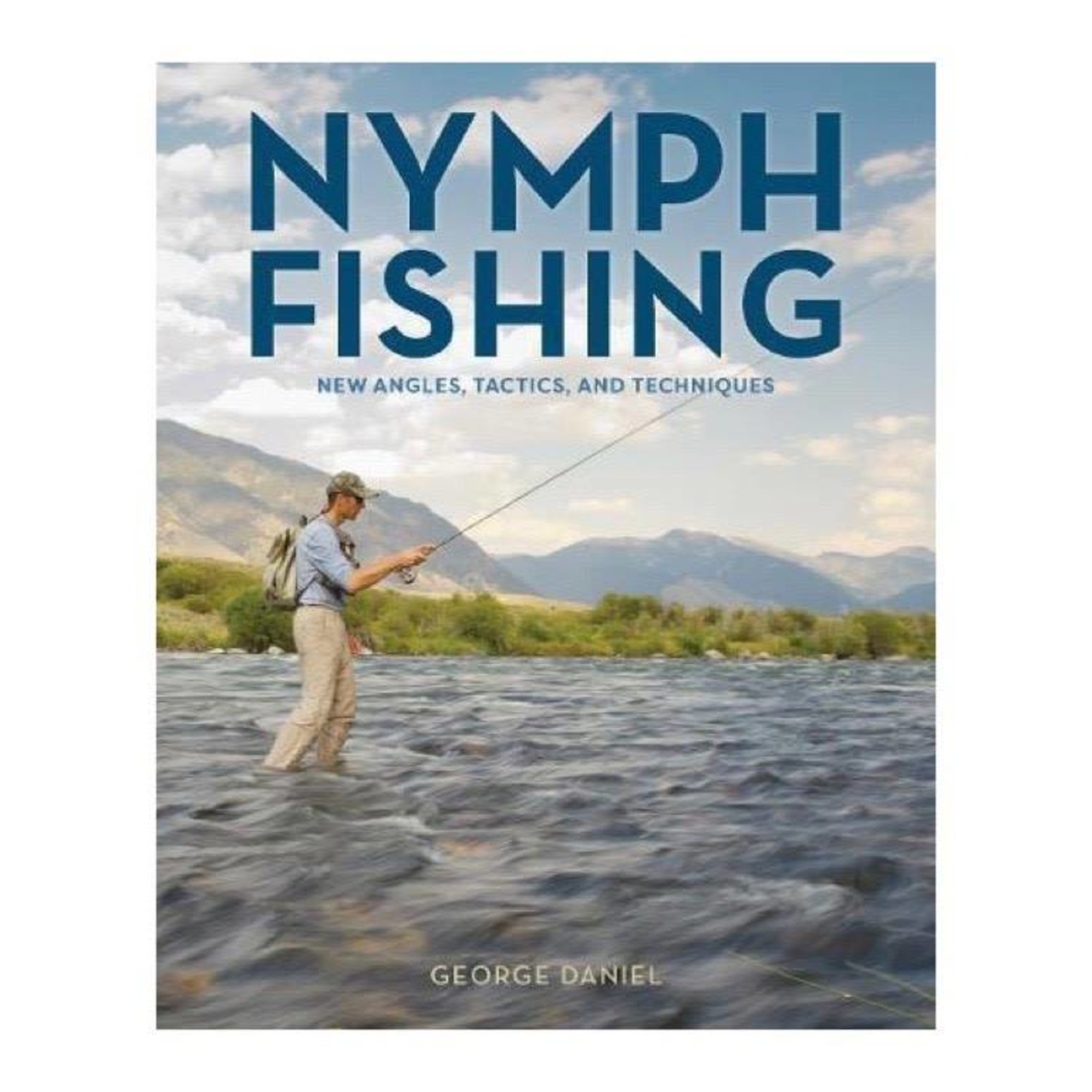 Anglers Books Nymph Fishing, New Angles, Tactics, and Techniques by George  Daniel - Royal Treatment Fly Fishing