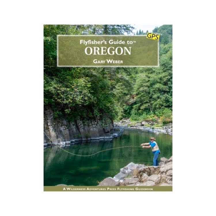 Wilderness Adventures Press Flyfisher's Guide to Oregon by Gary Weber