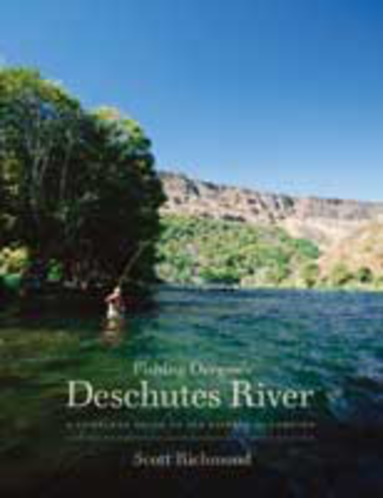 Anglers Books Fishing Oregon's Deschutes River by Scott Richmond