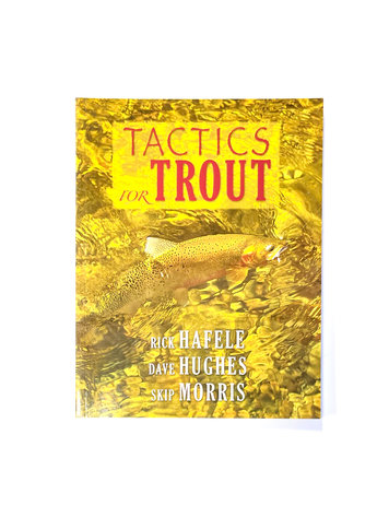 Anglers Books Tactics For Trout by Rick Hafele, Dave Hughes, Skip Morris