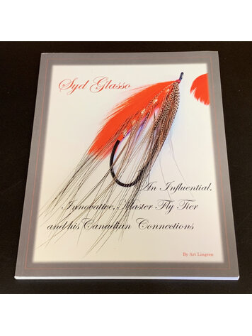 Art Lingren Syd Glasso: An Influential, Innovaitve, Master Fly Tyer and His Canadian Connections by Art Lingren