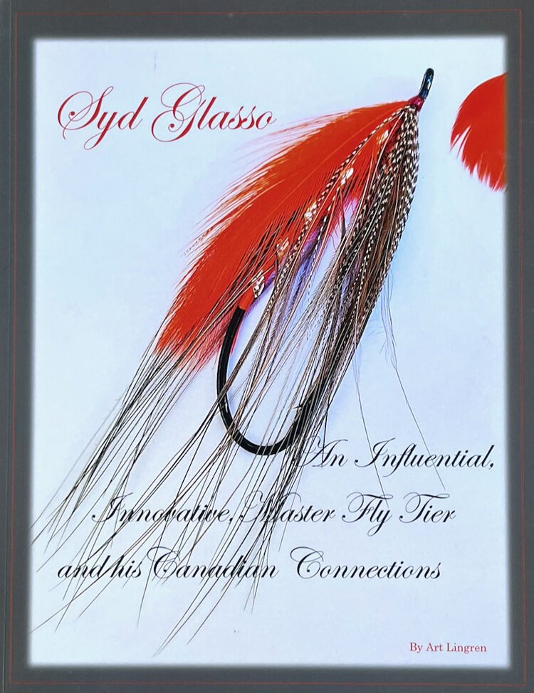 Art Lingren Syd Glasso: An Influential, Innovaitve, Master Fly Tyer and His Canadian Connections by Art Lingren
