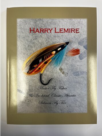Art Lingren Harry Lemire: Master Fly Fisher & In-hand Classic Atlantic Salmon Fly Tier by Art Lingren
