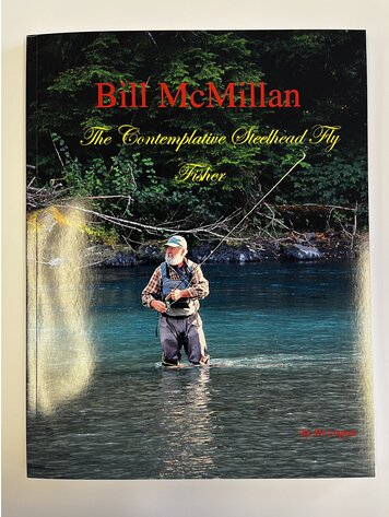 Art Lingren Bill McMillan: The Contemplative Steelhead Fly Fisher by Art Lingren