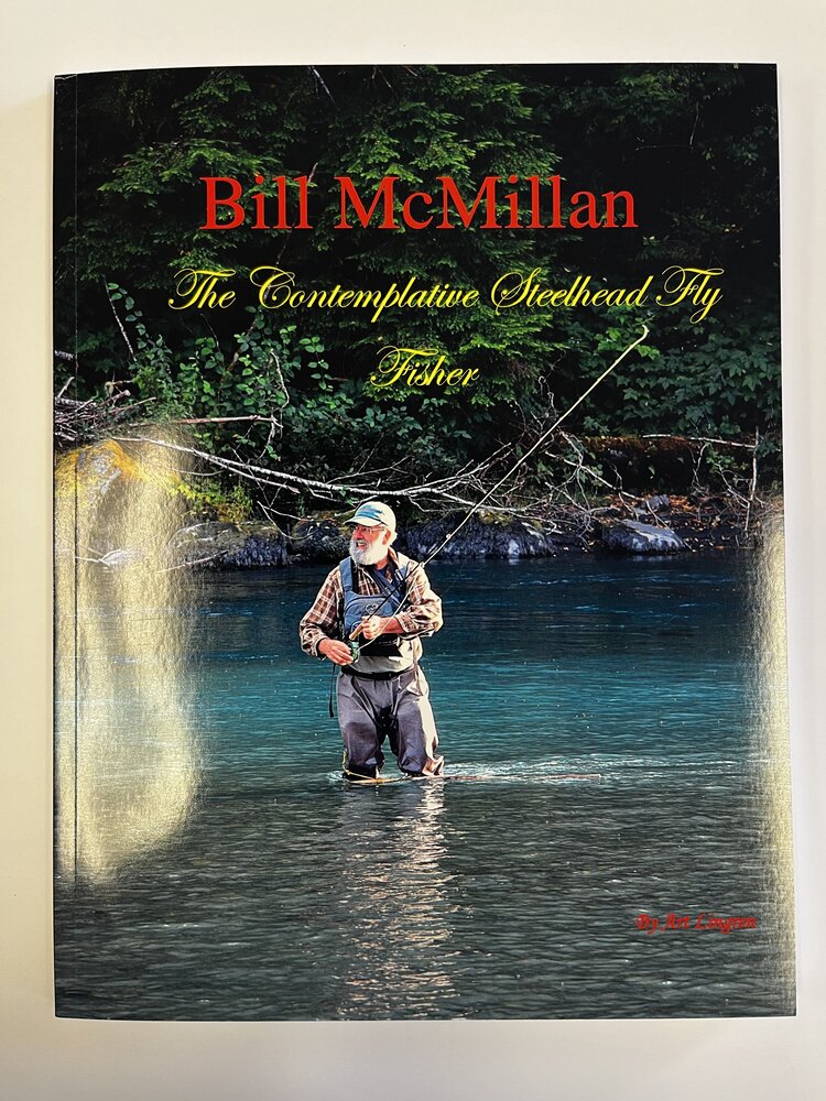 Art Lingren Bill McMillan: The Contemplative Steelhead Fly Fisher by Art Lingren