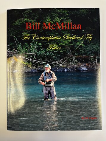 Art Lingren Bill McMillan: The Contemplative Steelhead Fly Fisher by Art Lingren