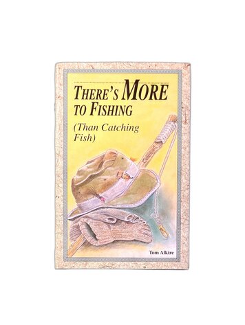 Anglers Books There's More to Fishing (Then Catching Fish) Tom Alkire