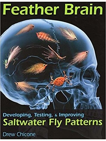 Anglers Books Feather Brain, Developing, Testing, & Improving Saltwater Fly Patterns by Drew Chicone