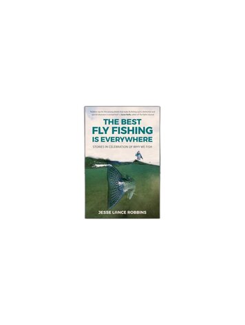 Anglers Books The Best Fly Fishing Is Everywhere by Jesse Lance Robbins