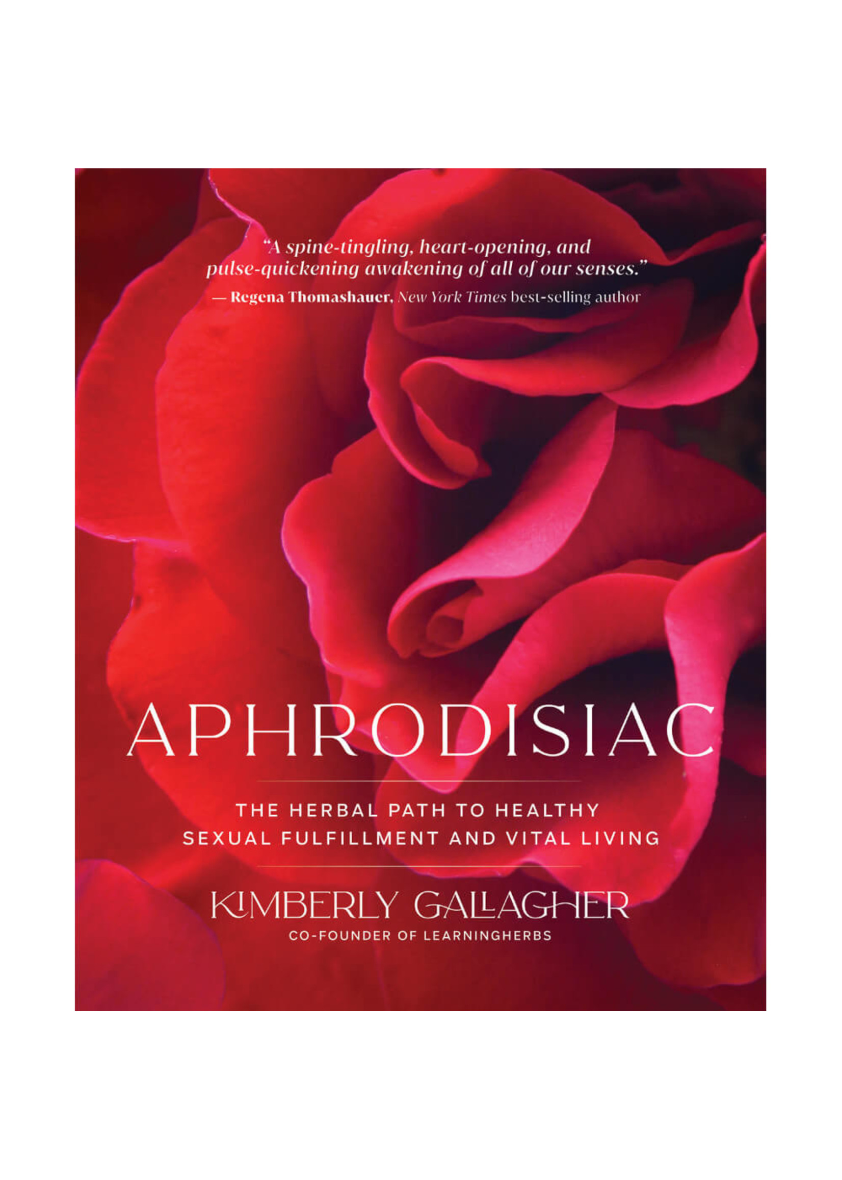 Aphrodisiac: The Herbal Path to Healthy Sexual Fulfillment and Vital Living
