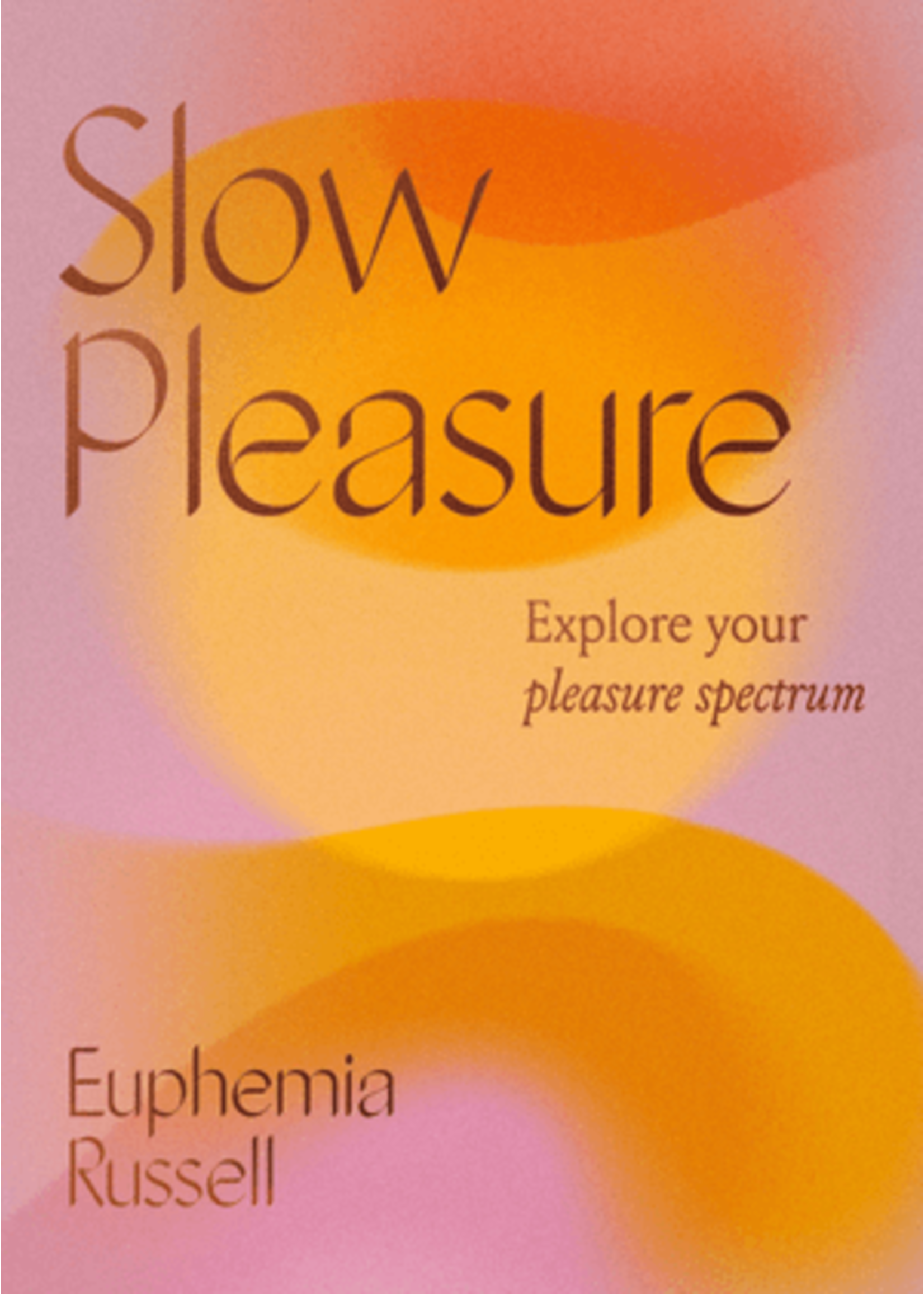 Slow Pleasure: Explore Your Pleasure Spectrum