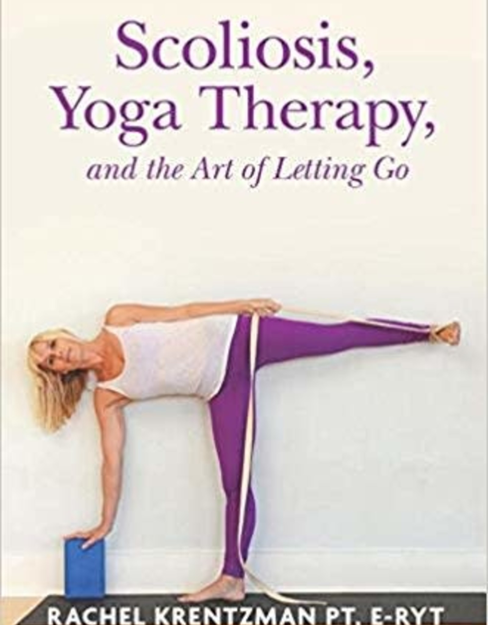 Ingram Scoliosis, Yoga Therapy, And The Art Of Letting Go: Krentzman