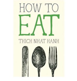 How to Eat: Thich Nhat Hahn