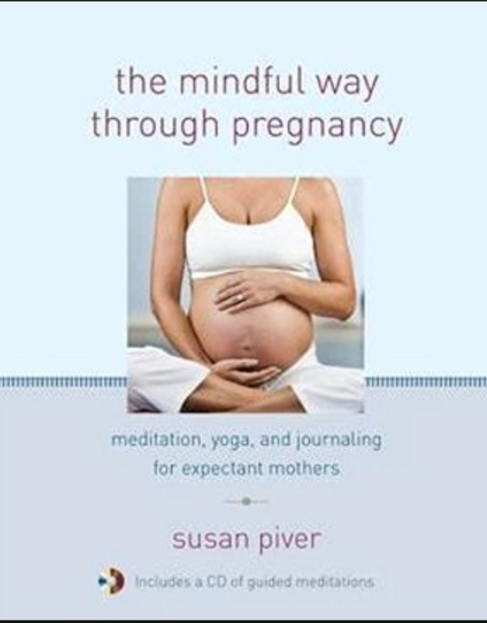 The Mindful Way through Pregnancy: Meditation, Yoga, and Journaling for Expectant Mothers