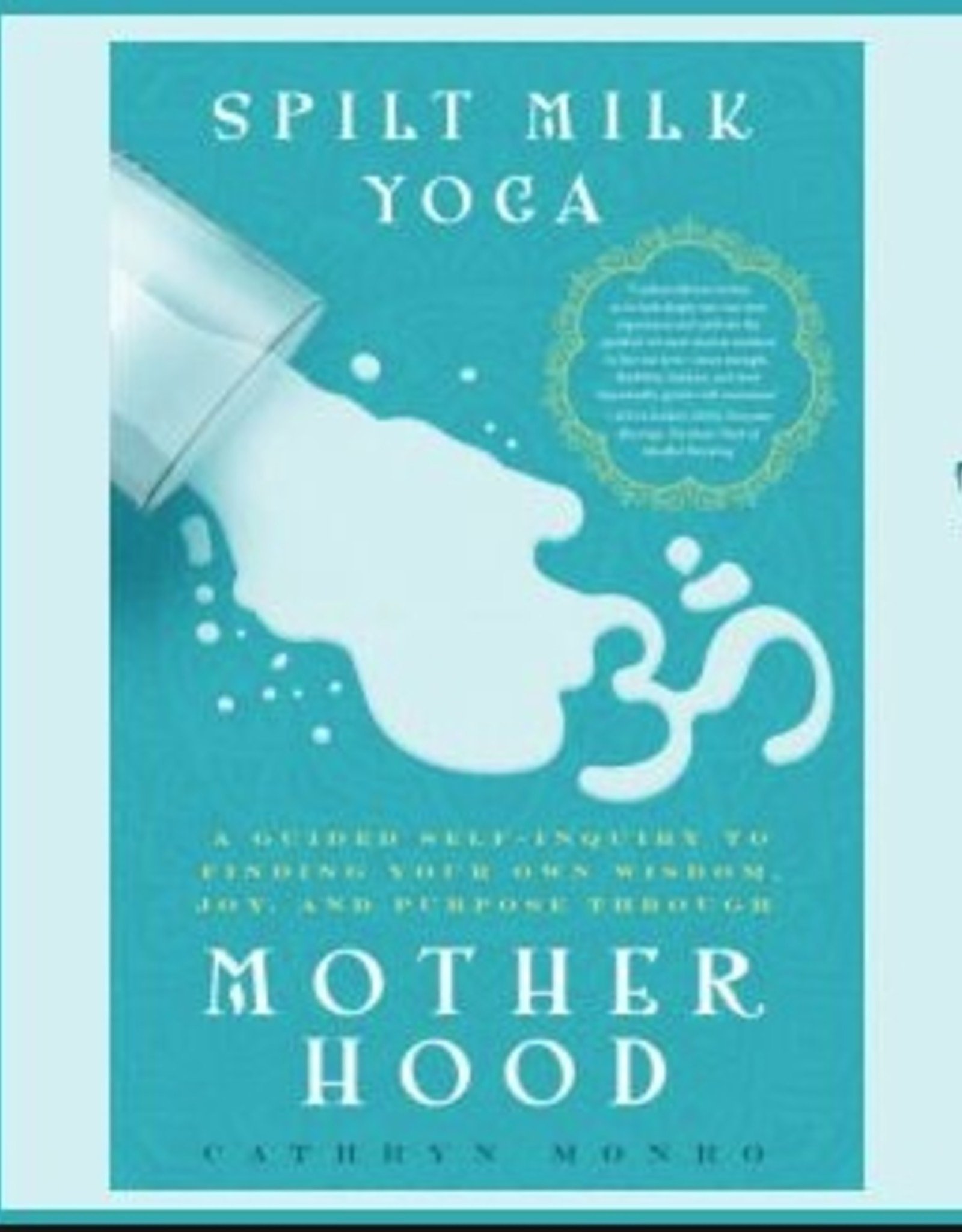 Ingram Spilt Milk Yoga: A Guided Self-Inquiry to Finding Your Own Wisdom, Joy, and Purpose Through Motherhood