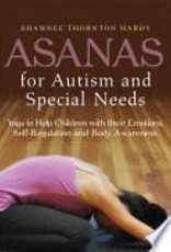 Asanas for Autism and Special Needs: Yoga to Help Children with their Emotions, Self-Regulation and Body Awareness
