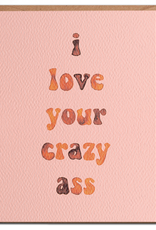 Daydream Prints Card - Love: I love your crazy ass