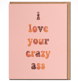Daydream Prints Card - Love: I love your crazy ass