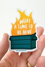 And Here We Are Sticker  - Time To Be Alive Dumpster Fire