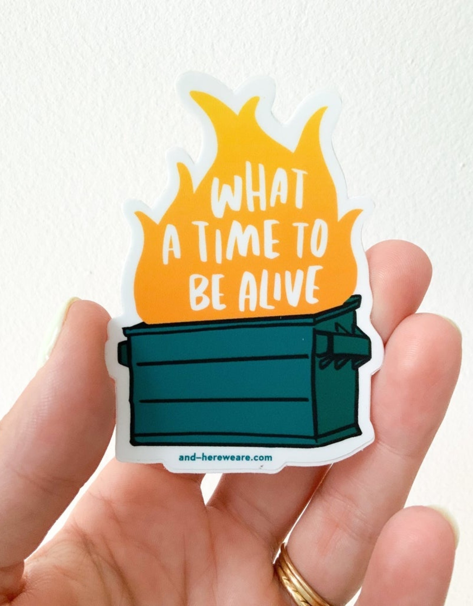 And Here We Are Sticker  - Time To Be Alive Dumpster Fire