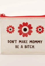 Blue Q Coin Purse -  Don't Make Mommy Be a Bitch
