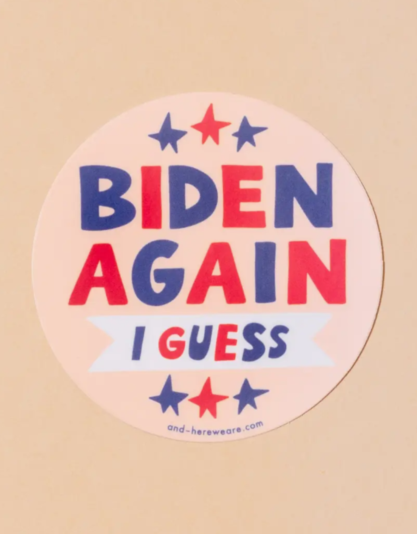 And Here We Are Sticker - Politcal: Biden Again I Guess