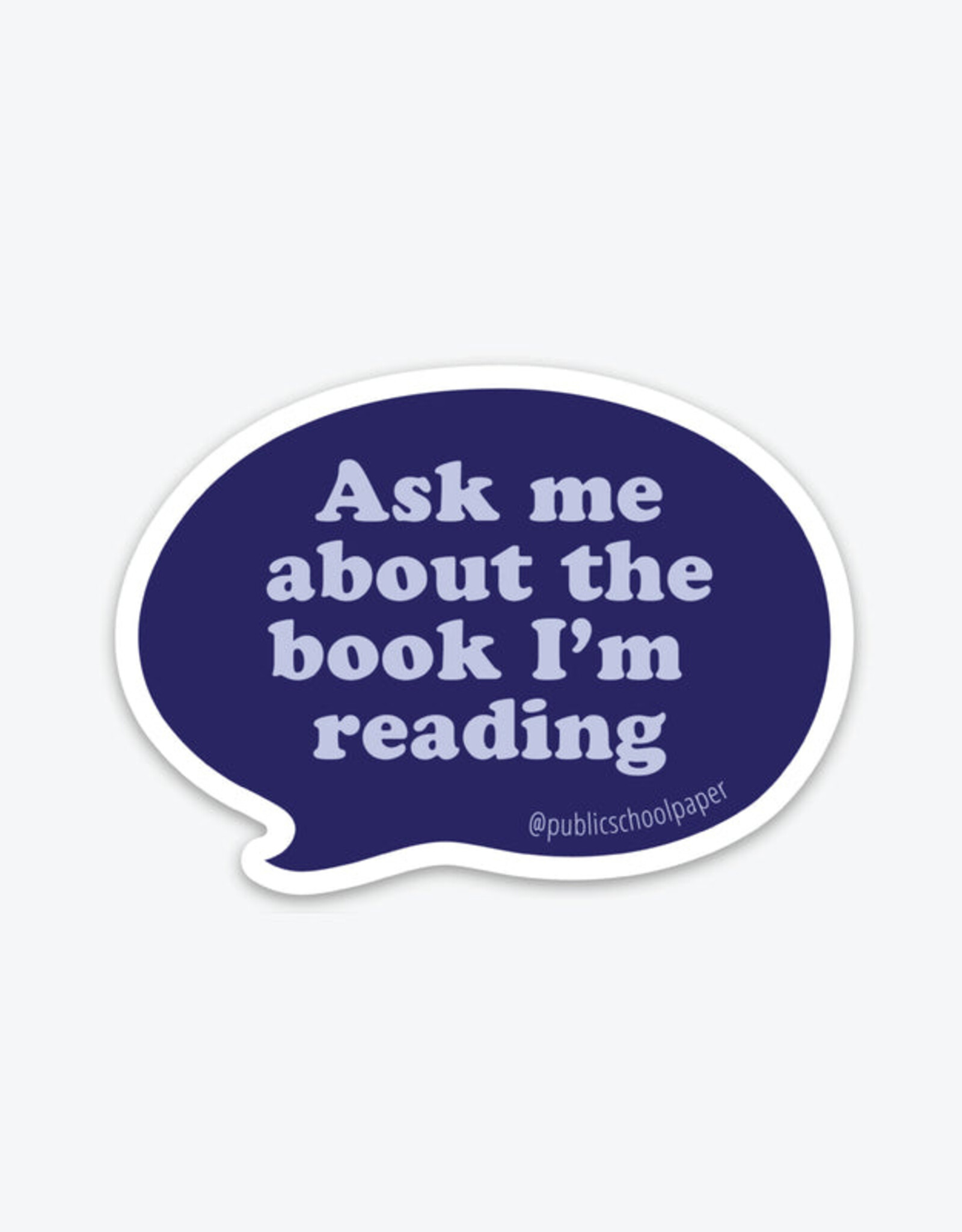Public School Paper Co. Sticker - Ask me about the book I'm reading