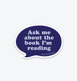Public School Paper Co. Sticker - Ask me about the book I'm reading