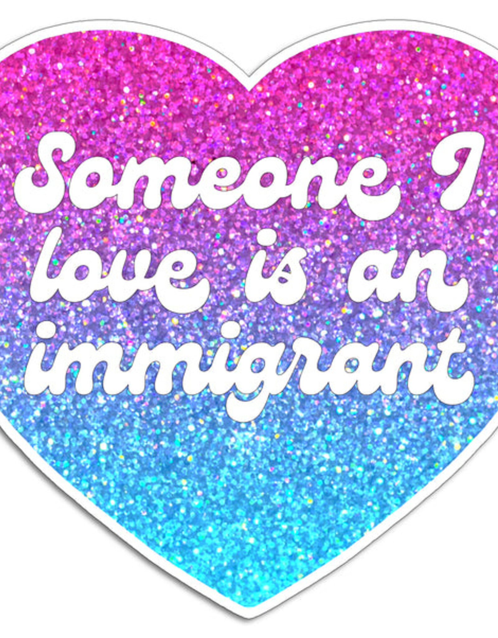 The Found Sticker - Someone I love is an Immigrant
