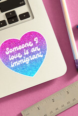 The Found Sticker - Someone I love is an Immigrant