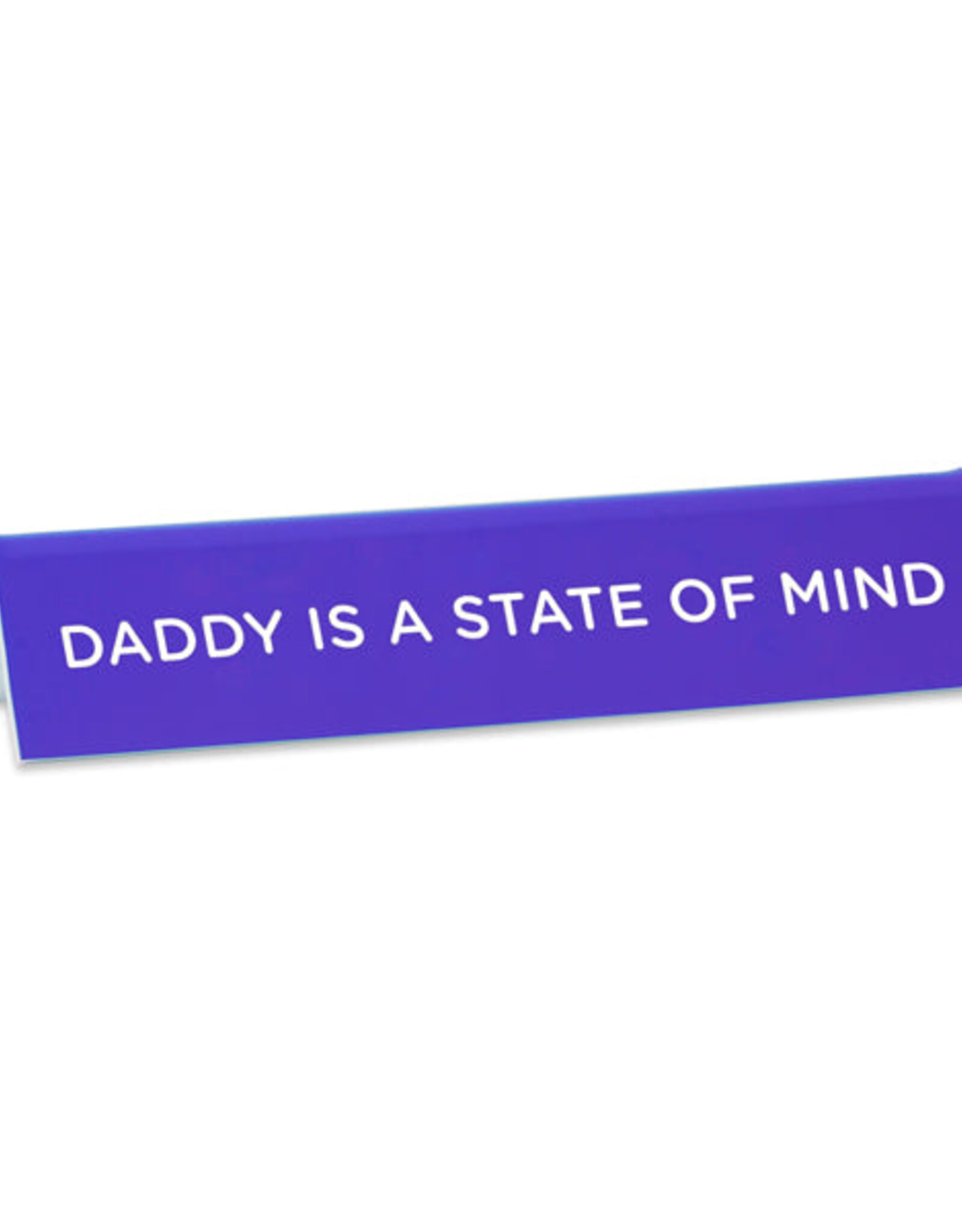 The Found Desk Sign - Daddy is a State of Mind