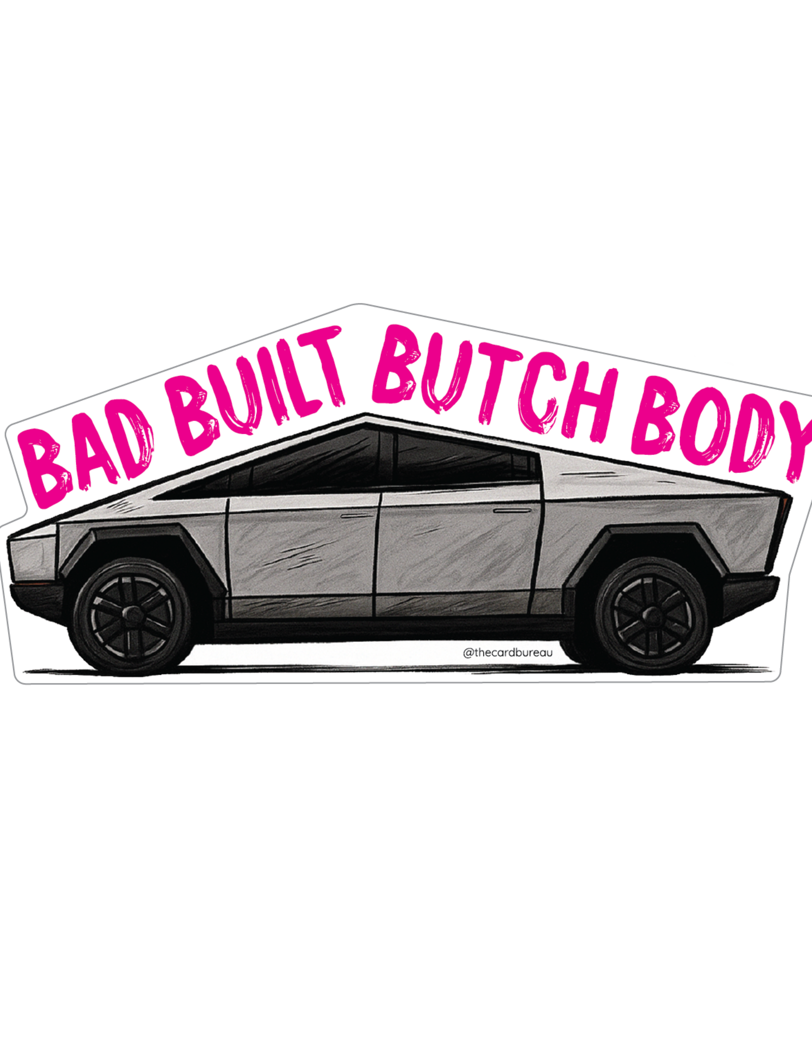 The Card Bureau Sticker - Cybertruck Bad Built Butch Body