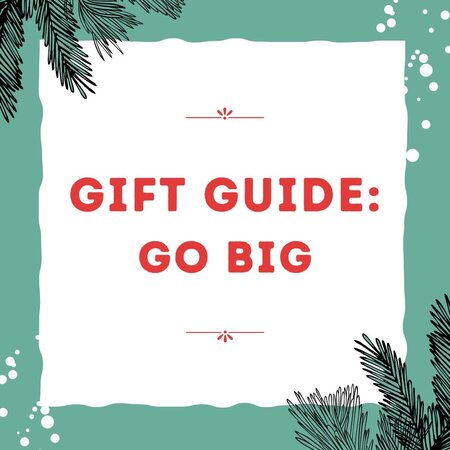 Gifts That Go Big