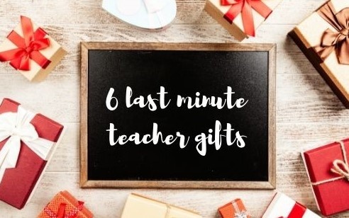 6 Last Minute Teacher Gifts