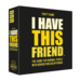 Hygge Games I Have this Friend